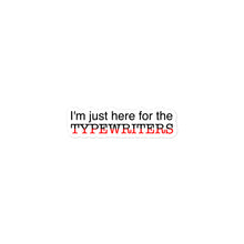 Load image into Gallery viewer, Just Here for the Typewriters sticker