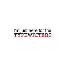 Load image into Gallery viewer, Just Here for the Typewriters sticker
