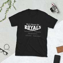 Load image into Gallery viewer, We'll Never Be Royals Short-Sleeve Unisex T-Shirt