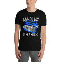 Load image into Gallery viewer, All Of My Friends Use Typewriters Unisex T-Shirt