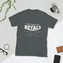 Load image into Gallery viewer, We'll Never Be Royals Short-Sleeve Unisex T-Shirt