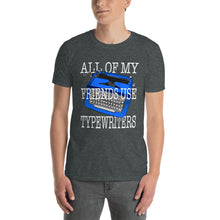 Load image into Gallery viewer, All Of My Friends Use Typewriters Unisex T-Shirt