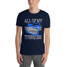 Load image into Gallery viewer, All Of My Friends Use Typewriters Unisex T-Shirt