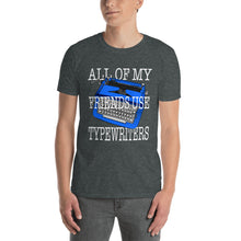 Load image into Gallery viewer, All Of My Friends Use Typewriters Unisex T-Shirt
